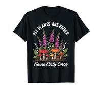 Todas Las Plantas Son comestibles, Algunas recolectoras de Hongos Solo una Vez Camiseta