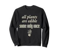 Todas Las Plantas Son comestibles, Algunas Solo una Vez Botánica Humor Oscuro 3 Sudadera