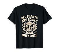 Todas Las Plantas Son comestibles, Algunas Solo una Vez Humor de Hongos Camiseta