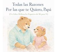 Todas las Razones por las que Te Quiero, Papá: Un libro para llenar los espacios en blanco de hija a papá