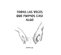 Todas las veces que fuimos casi algo