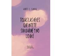 Todas las veces que intente suicidarme y no lo hice