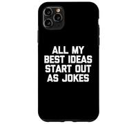 Todas mis Mejores Ideas comienzan como Chistes: Dicho Divertido sarcástico Carcasa para iPhone 11 Pro MAX