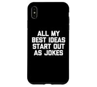 Todas mis Mejores Ideas comienzan como Chistes: Dicho Divertido sarcástico Carcasa para iPhone XS MAX