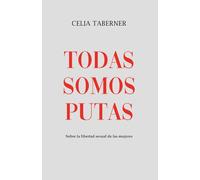 TODAS SOMOS PUTAS: Sobre la libertad sexual de las mujeres