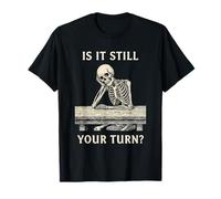 ¿Todavía es tu Turno? Juegos de Mesa Divertido Esqueleto Camiseta