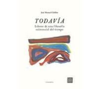 Todavía. Esbozo De Una Filosofía Existencial Del Tiempo