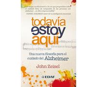 Todavia Estoy Aqui: Una nueva filosofía para el cuidado del Alzheimer (Psicología y Autoayuda)