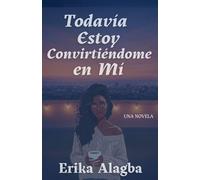 Todavía Estoy Convirtiéndome en Mí