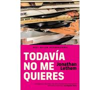 Todavía no me quieres | Jonathan Lethem, Cruz Rodríguez Juiz