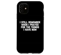 Todavía Recuerdo Cuando oré por Las Cosas Que Tengo Ahora Carcasa para iPhone 11