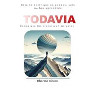 Todavía: Reemplaza tus creencias limitantes: Deja de decir que no puedes, solo no has aprendido (Vida plena)