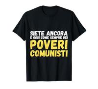 Todavía sois y hoy como siempre pobres comunistas Camiseta