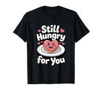 Todavía Tengo Hambre de ti, Divertido, romántico, corazón, Amor Camiseta