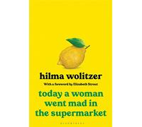 Today a Woman Went Mad in the Supermarket: Stories