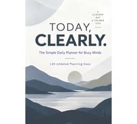 Today, Clearly.: The Simple Daily Planner for Busy Minds