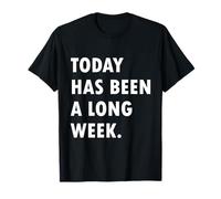 Today Has Been A Long Week Camiseta