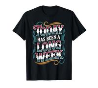 Today Has Been A Long Week - Camiseta