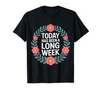 Today Has Been A Long Week Sarcastic Exhausted Tired - Camiseta