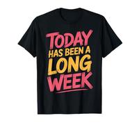 Today Has Been A Long Week Sarcástico agotado Cansado - Camiseta