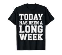 Today Has Been A Long Week Sarcástico agotado Cansado |- Camiseta