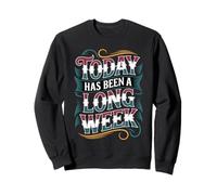 Today Has Been A Long Week - Sudadera