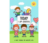 Today I Am Grateful A Daily Journal for Awesome Kids: Daily Reflections to Build Gratitude, Confidence, and a Happy Heart