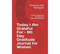 Today I Am Grateful For - 90 Day Gratitude Journal for Women: A Daily Mindfulness and Self Love Reflection Workbook