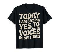 Today I Am Saying Yes To All The Voices In My Head - Camiseta