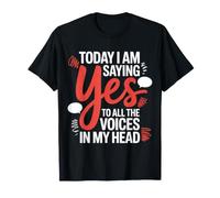 Today I Am Saying Yes To All The Voices In My Head - Camiseta