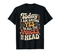 Today I Am Saying Yes To All The Voices In My Head - Camiseta