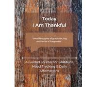 Today I Am Thankful: A Guided Journal for Gratitude, Mood Tracking & Daily Affirmations