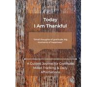 Today I Am Thankful: A Guided Journal for Gratitude, Mood Tracking & Daily Affirmations