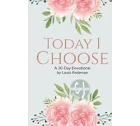 Today I Choose: A 30 Day Christian Devotional