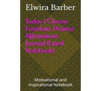 Today I Choose Freedom: Positive Affirmations Journal (Lined Notebook): Motivational and Inspirational Notebook