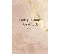 Today I Choose Gratitude: A Daily Journal