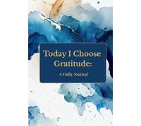 Today I Choose Gratitude: A Daily Journal
