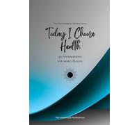 Today I Choose Health: 49 Affirmations for more Health, Mindfulness, Growth, azure (Life with Mindfulness)
