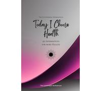 Today I Choose Health: 49 Affirmations for more Health, Mindfulness, Growth, magenta (Life with Mindfulness)