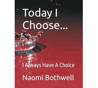Today I Choose...: I Always Have A Choice