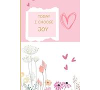 TODAY I CHOOSE JOY , A CUTE PINK FLORAL FOR JOUURNEL WOMEN AND GIRLS: Aesthetic notebook with lined page for writting , self care gratitute & notes