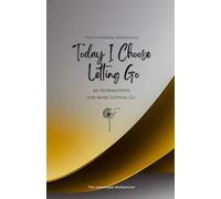 Today I Choose Letting Go: 49 Affirmations for more Letting Go, Mindfulness, Growth, gold (Life with Mindfulness)