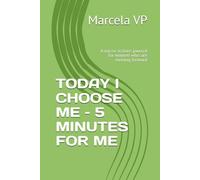 TODAY I CHOOSE ME - 5 MINUTES FOR ME: A micro-actions journal for women who are moving forward