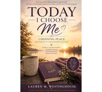 TODAY I CHOOSE ME: Choosing Peace Without Choosing Guilt (Today I Choose Series™)