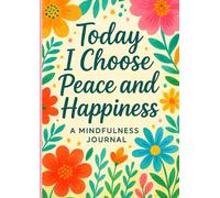 Today I Choose Peace And Happiness: A Mindfulbness Journal