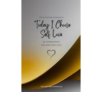 Today I Choose Self Love: 49 Affirmations for more Self Love, Mindfulness, Growth, gold (Life with Mindfulness)