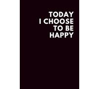 Today I Choose To Be Happy: Lined Notebook