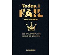 Today, I FAIL - The Journal: A 365-Day Guide to Growth & Resilience