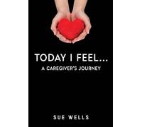 Today I Feel... A Caregiver's Journey