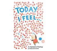 Today I Feel: An Alphabet of Emotions